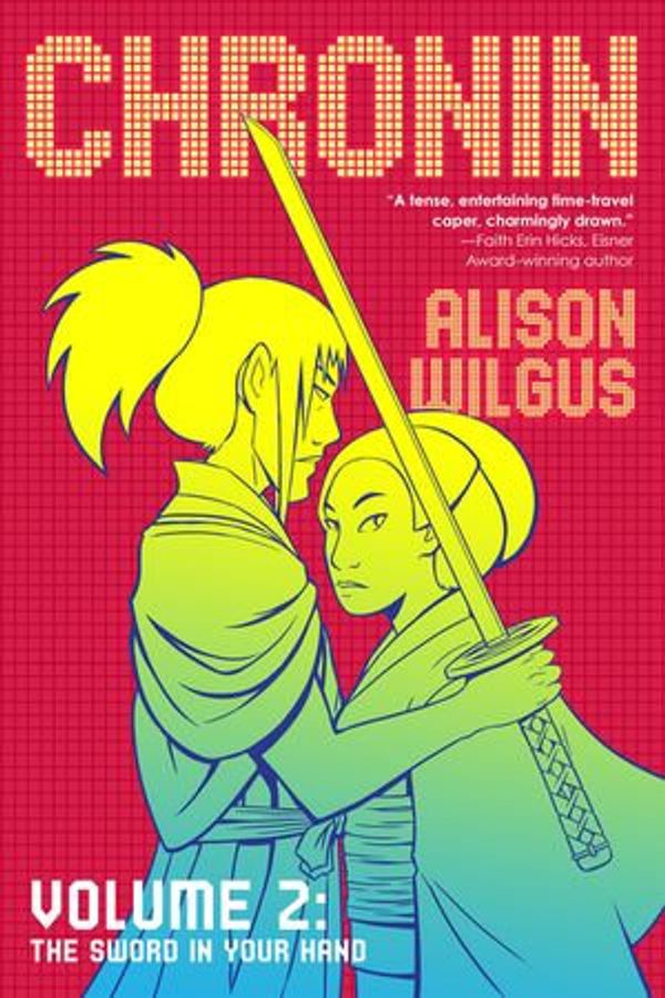 Cover Art for 9780765392909, Chronin Volume 2: The Sword in Your Hand by Alison Wilgus