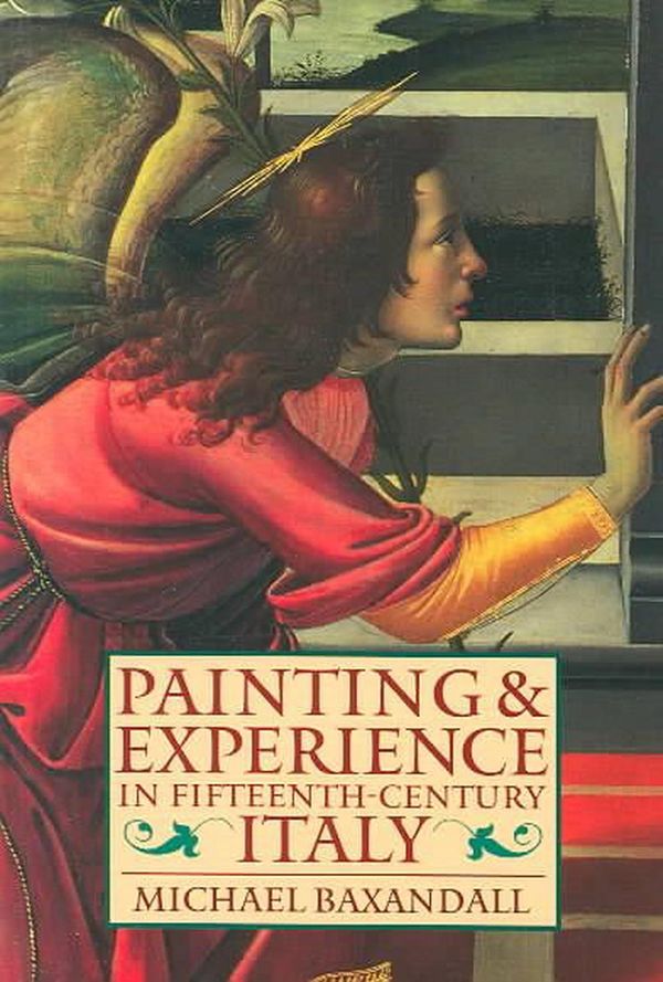 Cover Art for 9780192821447, Painting and Experience in Fifteenth-Century Italy: A Primer in the Social History of Pictorial Style by Michael Baxandall