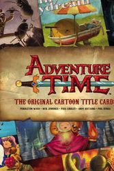 Cover Art for 9781783295548, Adventure Time - The Original Cartoon Title Cards (vol 1) (UK edn) by Pendleton Ward