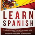 Cover Art for 9781540648068, Learn Spanish: This Book Includes: Powerful Intermediate Guide To Learn Spanish, Intermediate Short Story To Learn Spanish (Spanish,Spanish Language, ... short stories, Spanish for beginners) by Language Mastery