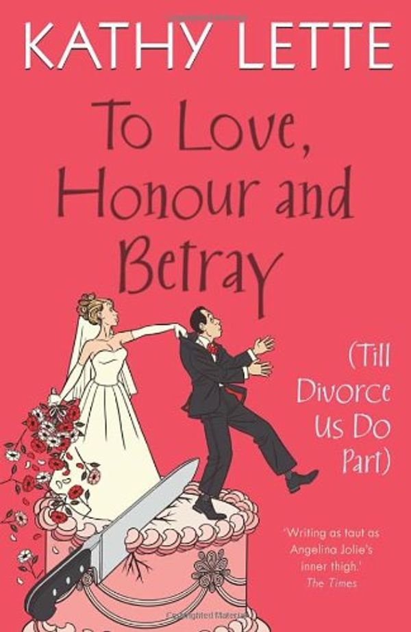 Cover Art for 9780593060346, To Love, Honour and Betray (Till Divorce Us Do Part) by Kathy Lette