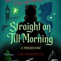 Cover Art for B07VW38815, Straight On Till Morning: A Twisted Tale (Twisted Tale, A) by Liz Braswell
