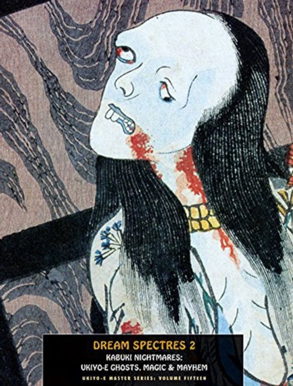 Cover Art for 9781840683196, Dream Spectres 2Kabuki Nightmares: Ukiyo-E Ghosts, Magic & Mayhem by Jack Hunter