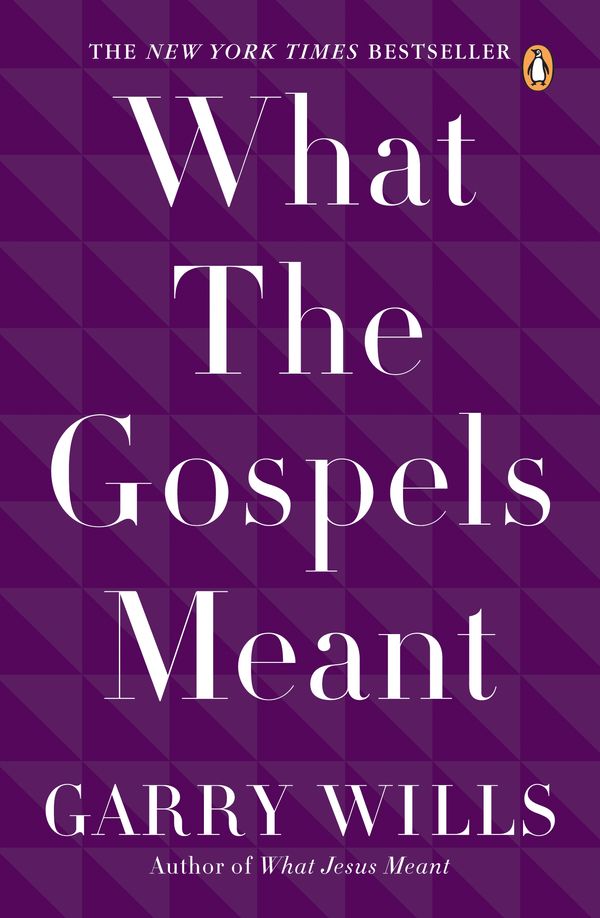 Cover Art for 9780143115120, What the Gospels Meant by Garry Wills