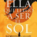 Cover Art for 9788419030108, Ella que llegó a ser el sol by Shelley  Parker-Chan