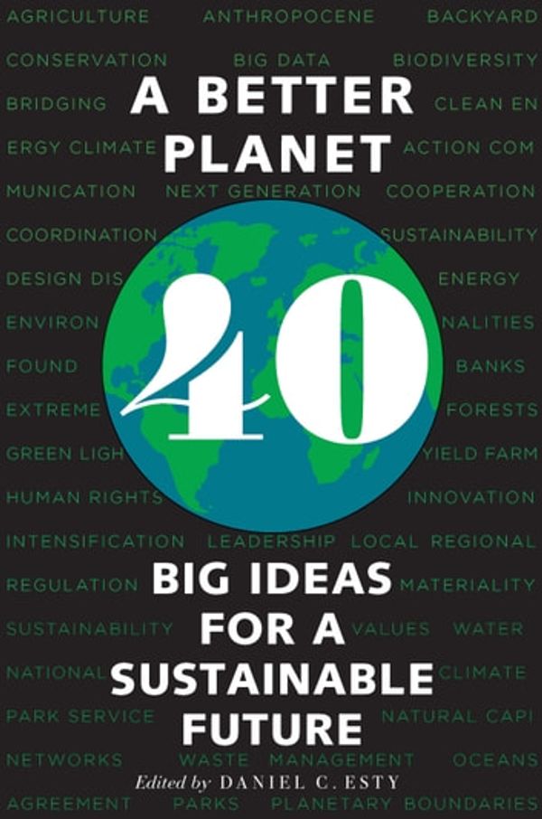 Cover Art for 9780300248890, A Better Planet: Forty Big Ideas for a Sustainable Future by Daniel C. Esty