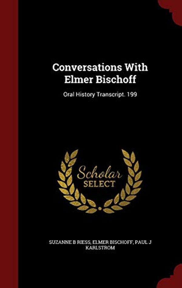 Cover Art for 9781297758140, Conversations With Elmer Bischoff: Oral History Transcript. 199 by Suzanne B Riess