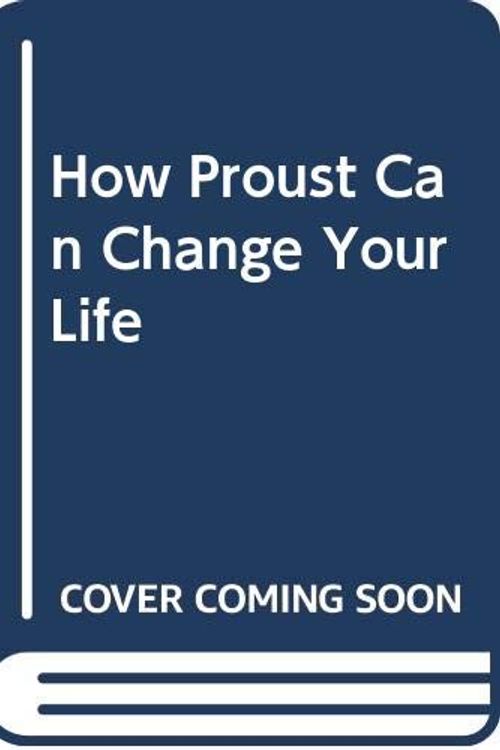 Cover Art for 9780330355438, How Proust Can Change Your Life by Alain De Botton