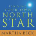 Cover Art for 9781515959007, Finding Your Own North Star: Claiming the Life You Were Meant to Live by Martha Beck