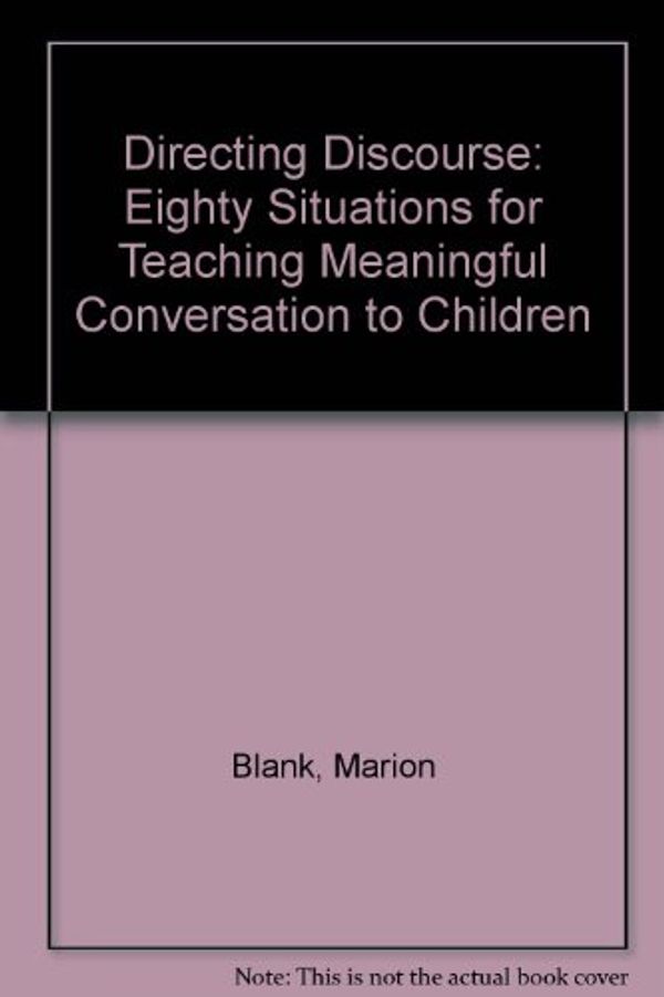 Cover Art for 9780884502173, Directing discourse : 80 situations for teaching meaningful conversation to children by Marion Blank