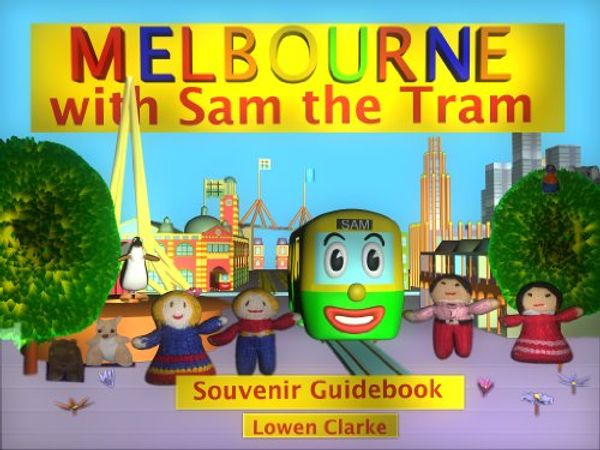 Cover Art for B00H1ZNRRA, Melbourne with Sam the Tram by Lowen Clarke