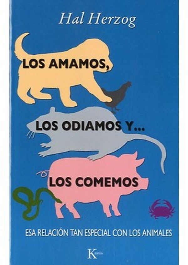 Cover Art for 9788499881812, Los amamos, los odiamos y-- los comemos : esa relación tan especial con los animales by Hal Herzog