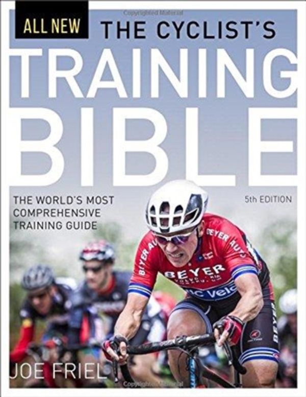 Cover Art for 9781937715823, The Cyclist's Training Bible: The World's Most Comprehensive Training Guide by Joe Friel