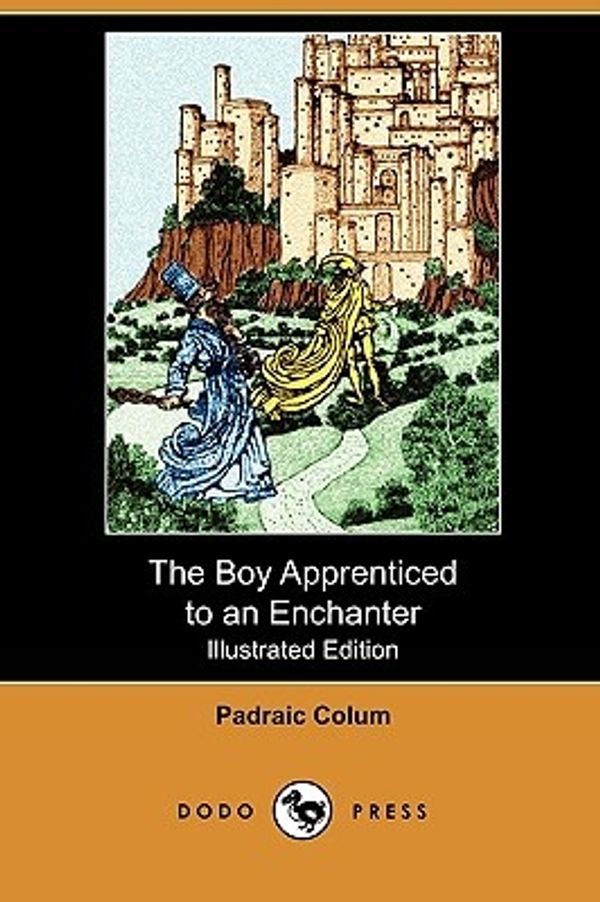 Cover Art for 9781409993759, The Boy Apprenticed to an Enchanter (Illustrated Edition) (Dodo Press) by Padraic Colum