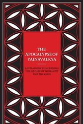 Cover Art for 9798987908709, The Apocalypse of Yajnavalkya: Revelations Concerning the Nature of Humanity and the Gods by Yajnavalkya