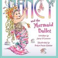 Cover Art for 9780062193384, Fancy Nancy and the Mermaid Ballet by Jane O'Connor