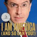 Cover Art for 9780446582186, I Am America (And So Can You!) by Stephen Colbert