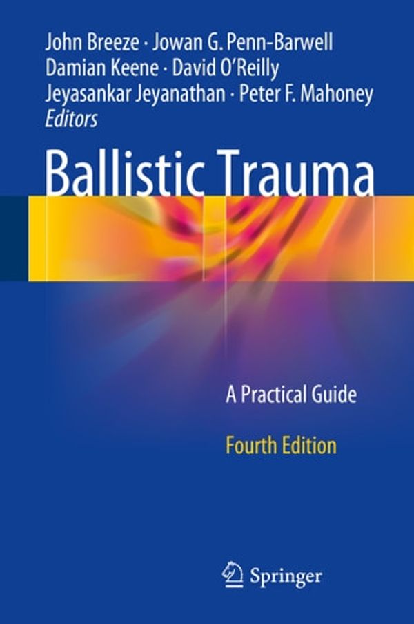 Cover Art for 9783319613642, Ballistic Trauma: A Practical Guide by Damian Keene, David O'Reilly, Jeyasankar Jeyanathan, John Breeze, Jowan G. Penn-Barwell, Peter F. Mahoney