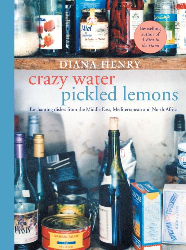 Cover Art for 9781784724047, Crazy Water, Pickled Lemons: Enchanting dishes from the Middle East, Mediterranean and North Africa by Diana Henry