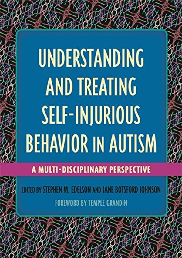 Cover Art for B01F2HV7DE, Understanding and Treating Self-Injurious Behavior in Autism: A Multi-Disciplinary Perspective by 
