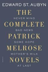 Cover Art for 9781250069603, The Complete Patrick Melrose Novels: Never Mind, Bad News, Some Hope, Mother's Milk, and at Last by St. Aubyn, Edward