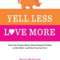 Cover Art for 9781592336333, Yell Less, Love More: A 30-Day Guide That Includes: ~100 Alternatives to Yelling ~Simple, Daily Steps to Follow ~Honest Stories to Inspire by Sheila McCraith