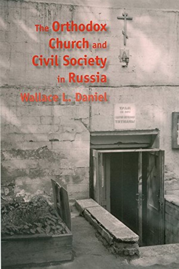 Cover Art for 9781585445233, The Orthodox Church and Civil Society in Russia (Eugenia & Hugh M. Stewart '26 Series on Eastern Europe) by Wallace L. Daniel