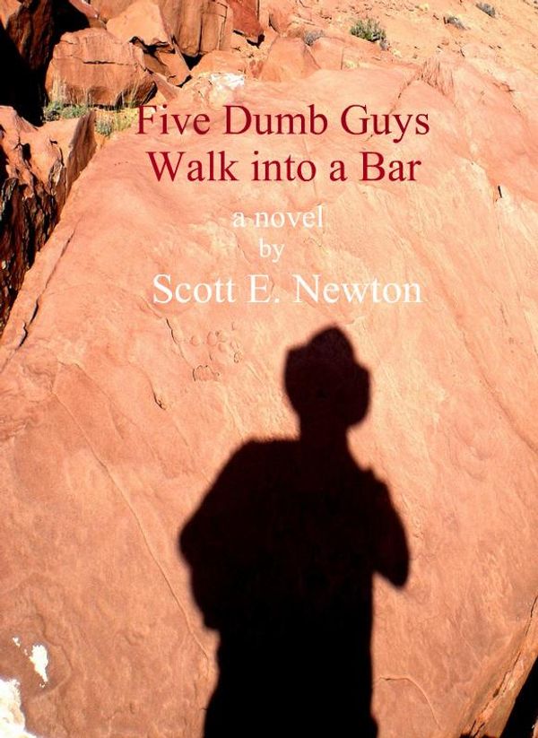Cover Art for 9781466038554, Five Dumb Guys Walk Into a Bar by Scott E. Newton
