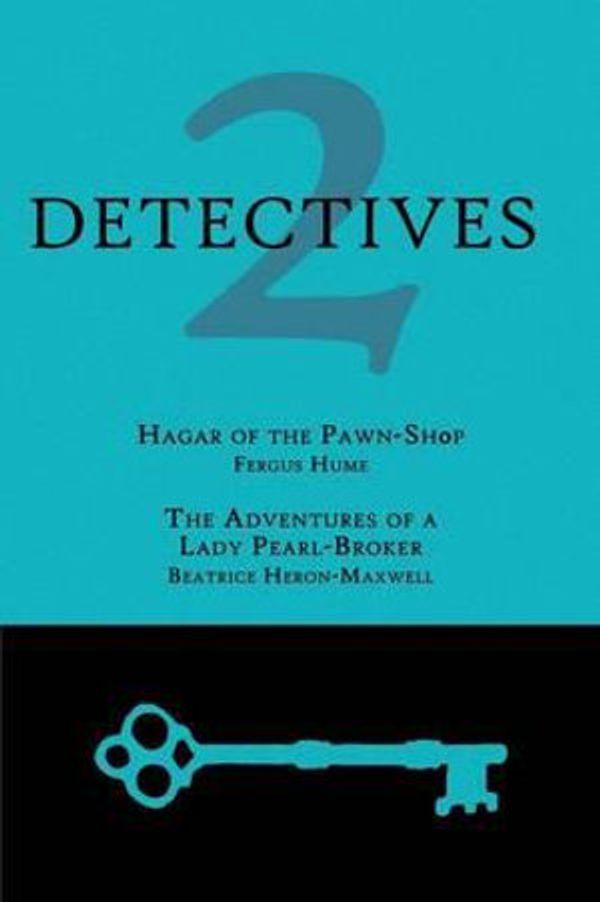 Cover Art for 9781616461843, 2 Detectives: Hagar of the Pawn-Shop / The Adventures of a Lady Pearl-Broker by Fergus Hume, Heron-Maxwell, Beatrice