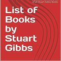 Cover Art for B07NZYRY1P, List of Books by Stuart Gibbs: FunJungle Series, Moon Base Alpha Series, Spy School Series, The Last Musketeer Series and list of all Stuart Gibbs Books by Frederick Juarbe