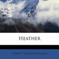 Cover Art for 9781178397895, Heather by Ernest George Henham