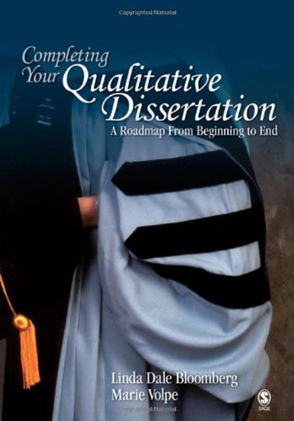 Cover Art for 9781412956512, Completing Your Qualitative Dissertation: A Roadmap from Beginning to End by Linda Dale Bloomberg, Marie F. Volpe