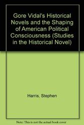 Cover Art for 9780773460317, Gore Vidal's Historical Novels and the Shaping of American Political Consciousness by Stephen Harris