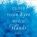 Cover Art for 9780804194440, Close Your Eyes, Hold Hands by Chris Bohjalian
