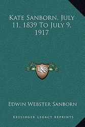 Cover Art for 9781163829936, Kate Sanborn, July 11, 1839 to July 9, 1917 by Edwin Webster Sanborn