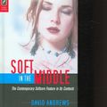 Cover Art for 9780814210222, Soft in the Middle: The Contemporary Softcore Feature in Its Contexts by David Andrews