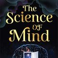 Cover Art for B089QL298B, The Science of Mind by Ernest Holmes