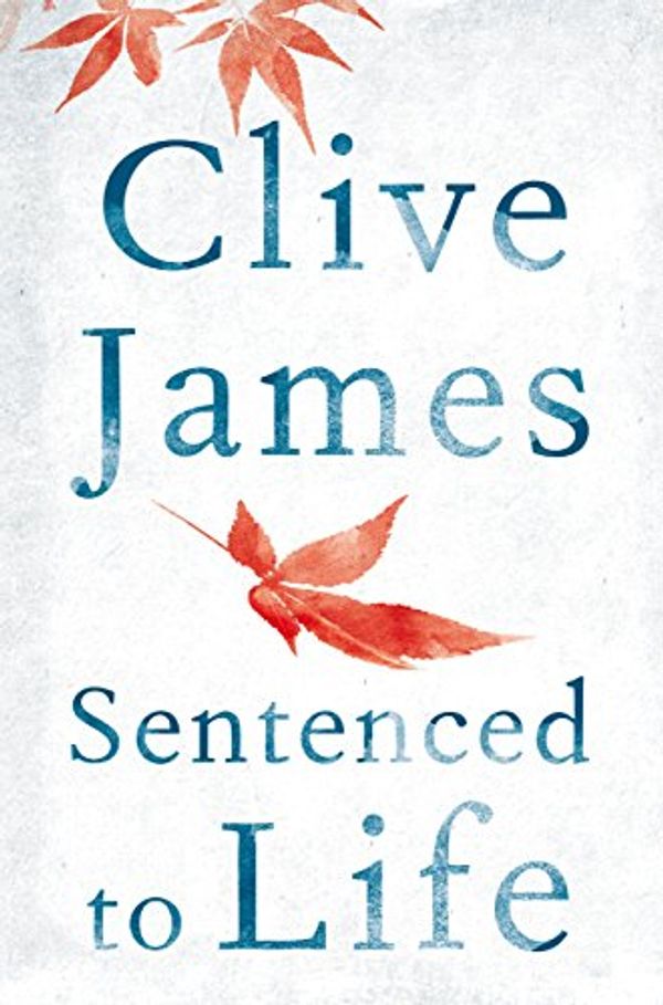 Cover Art for B00S4HW52C, Sentenced to Life by Clive James