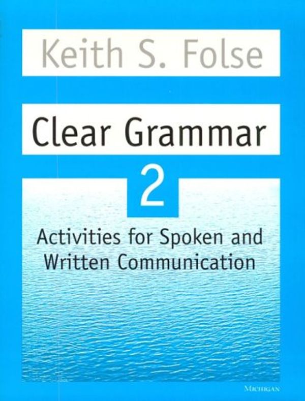 Cover Art for 9780472083725, Clear Grammar 2: Activities for Spoken and Written Communication by Keith S. Folse