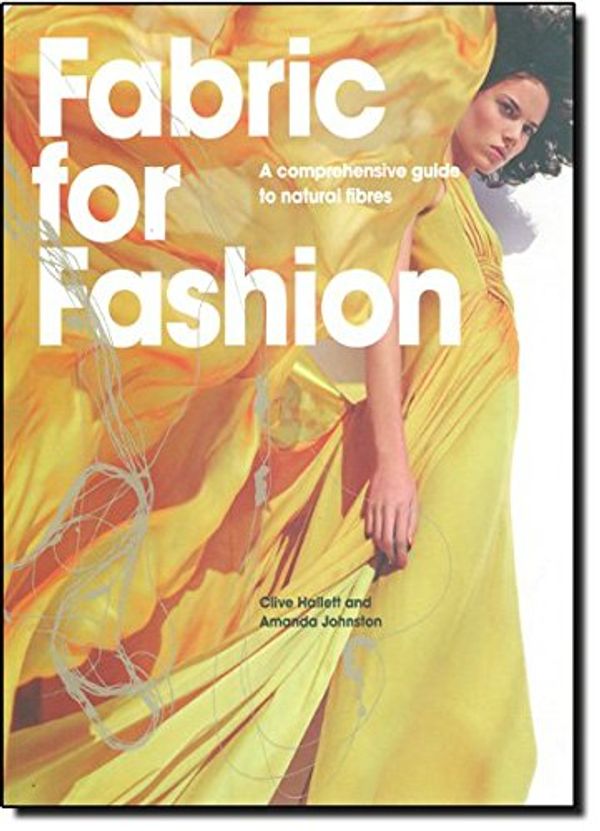 Cover Art for 9781856696128, Fabric for Fashion: A Comprehensive Guide to Natural Fibres by Clive Hallett