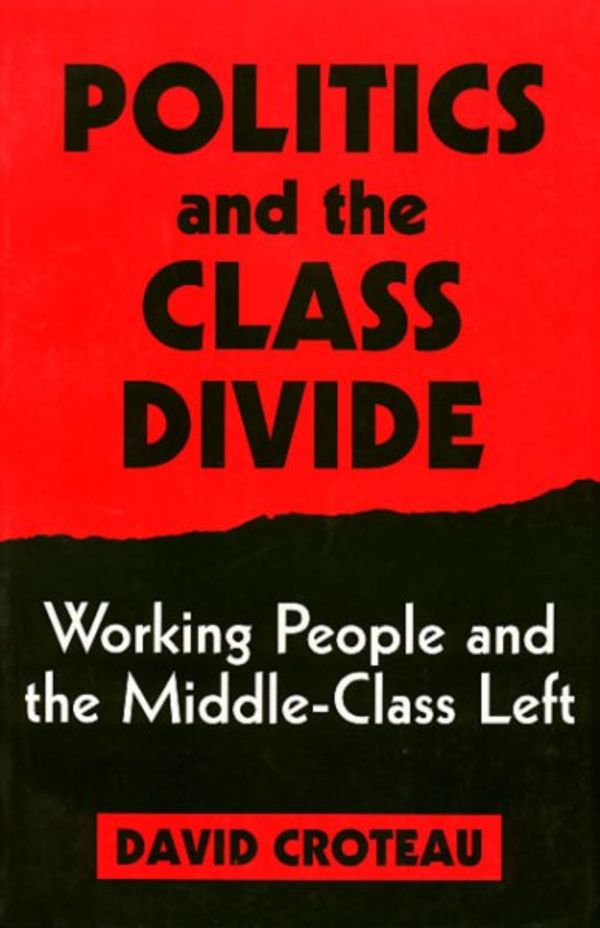 Cover Art for 9781566392556, Politics and the Class Divide by David R. Croteau