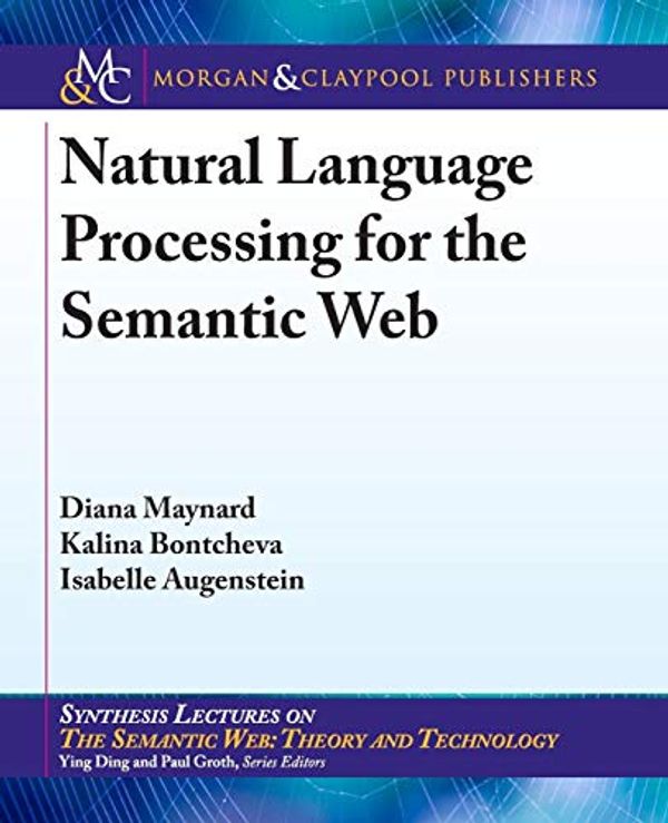 Cover Art for 9781627059091, Natural Language Processing for the Semantic Web by Diana Maynard,Kalina Bontcheva