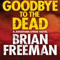Cover Art for 9781784299859, Goodbye to the Dead by Brian Freeman