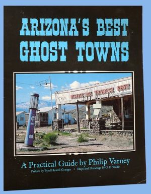 Cover Art for 9780873582179, Arizona's Best Ghost Towns: A Practical Guide by Philip Varney
