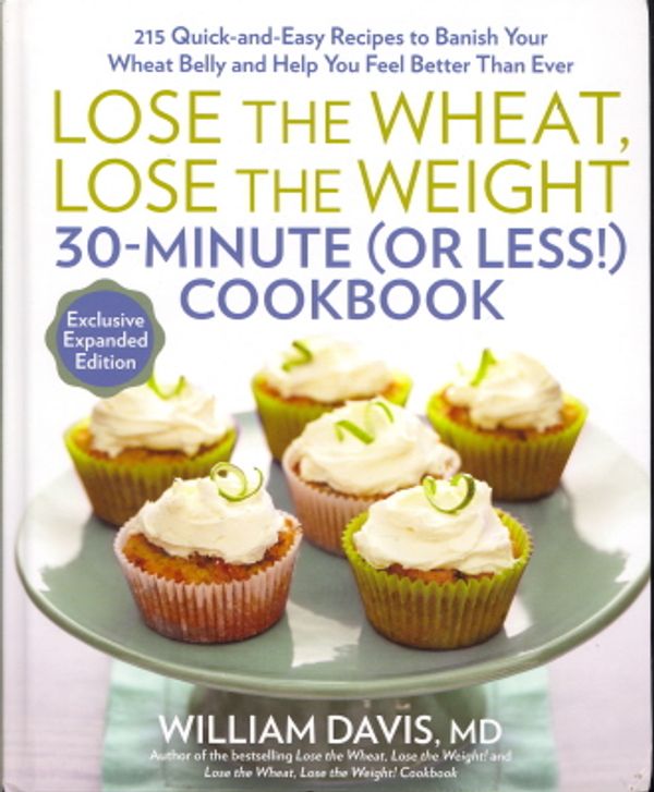 Cover Art for 9781623363543, Lose the Wheat, Lose the Weight 30-Minute (or Less!) Cookbook by William Davis