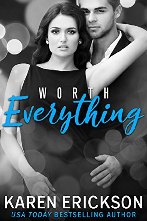 Cover Art for B071WD7XR9, Worth Everything (Worth It Book 4) by Karen Erickson