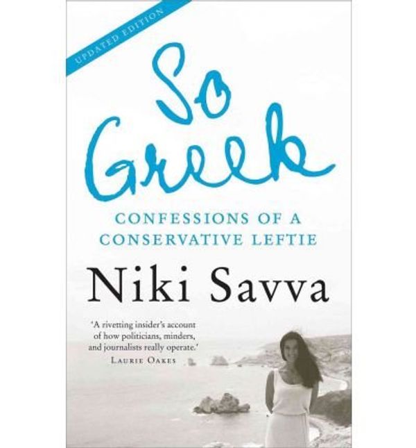 Cover Art for B00F44NBSK, [(So Greek: Confessions of a Conservative Leftie)] [by: Niki Savva] by Niki Savva