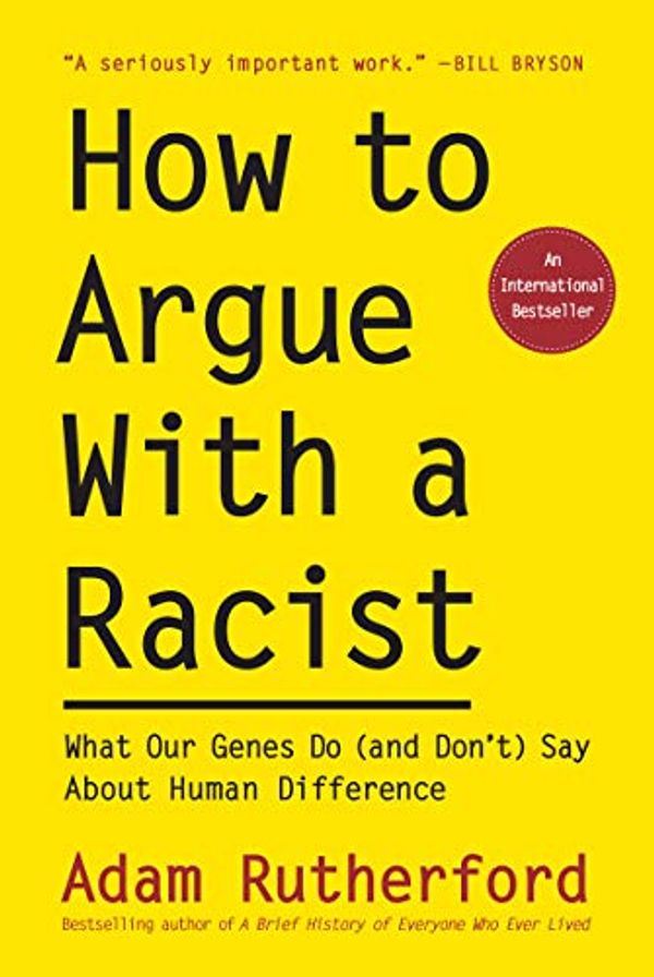 Cover Art for B08222KZJV, How to Argue With a Racist by Rutherford PhD, Adam
