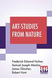 Cover Art for 9789389956658, Art-Studies From Nature: As Applied To Design Comprised In Foiur Papers By Frederick Edward Hulme, Samuel Joseph Mackie, James Glaisher, Robert Hunt by Frederick Edward Hulme, Samuel Joseph Mackie, Et Al