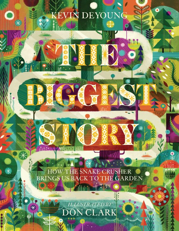 Cover Art for 9781433542442, The Biggest Story: How the Snake Crusher Brings Us Back to the Garden by Kevin DeYoung